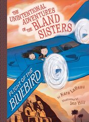Flight of the Bluebird (The Unintentional Adventures of the Bland Sisters Book 3) kaina ir informacija | Knygos paaugliams ir jaunimui | pigu.lt