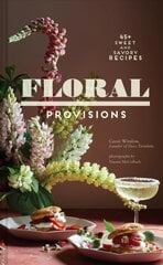 Floral Provisions: 45plus Sweet and Savory Recipes цена и информация | Книги рецептов | pigu.lt