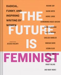 Future is Feminist: Radical, Funny, and Inspiring Writing by Women kaina ir informacija | Socialinių mokslų knygos | pigu.lt