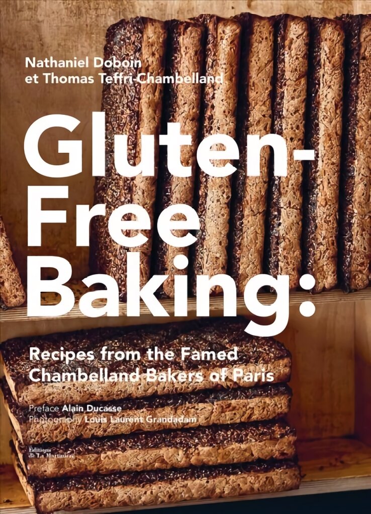 Gluten-Free Baking: Recipes from the Famed Chambelland Bakers of Paris: Recipes from the Famed Chambelland Bakers of Paris kaina ir informacija | Receptų knygos | pigu.lt