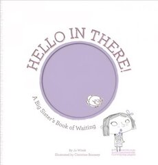 Hello in There!: A Big Sister's Book of Waiting цена и информация | Книги для самых маленьких | pigu.lt