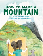 How to Make a Mountain: in Just 9 Simple Steps and Only 100 Million Years kaina ir informacija | Knygos paaugliams ir jaunimui | pigu.lt