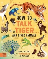 How to Talk to a Tiger... and other animals: How Critters Communicate in the Wild kaina ir informacija | Knygos paaugliams ir jaunimui | pigu.lt