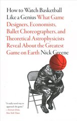 How to Watch Basketball Like a Genius: What Game Designers, Economists, Ballet Choreographers, and Theoretical Astrophysicists Reveal About the Greatest Game on Earth: What Game Designers, Economists, Ballet Choreographers, and Theoretical Astrophysicists цена и информация | Книги о питании и здоровом образе жизни | pigu.lt