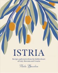 Istria: Recipes and stories from the hidden heart of Italy, Slovenia and Croatia kaina ir informacija | Receptų knygos | pigu.lt