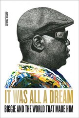 It Was All a Dream: Biggie and the World That Made Him: Biggie and the World That Made Him цена и информация | Биографии, автобиогафии, мемуары | pigu.lt