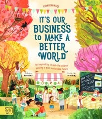 It's our Business to make a Better World: Meet 12 real-life children building a sustainable future цена и информация | Книги для самых маленьких | pigu.lt