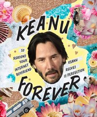 Keanu Forever: 50 reasons your internet boyfriend Keanu Reeves is perfection kaina ir informacija | Socialinių mokslų knygos | pigu.lt