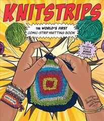 Knitstrips: The World's First Comic-Strip Knitting Book: The World's First Comic-Strip Knitting Book цена и информация | Книги о питании и здоровом образе жизни | pigu.lt