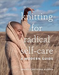 Knitting for Radical Self-Care: A Modern Guide цена и информация | Книги о питании и здоровом образе жизни | pigu.lt