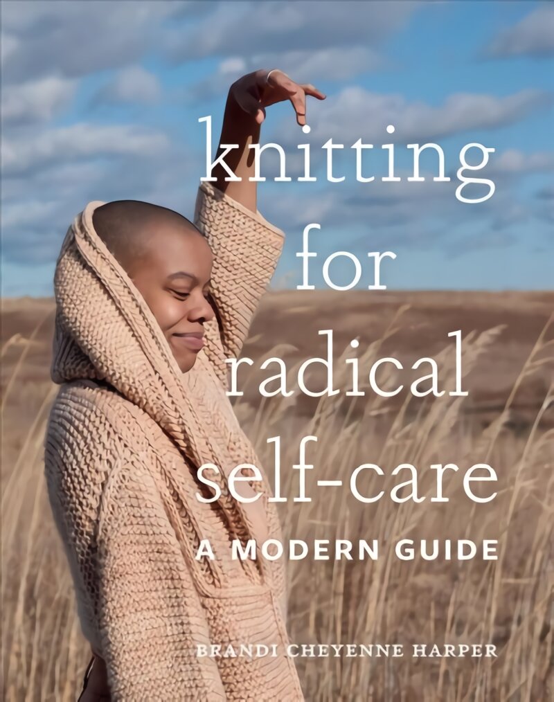 Knitting for Radical Self-Care: A Modern Guide цена и информация | Knygos apie sveiką gyvenseną ir mitybą | pigu.lt