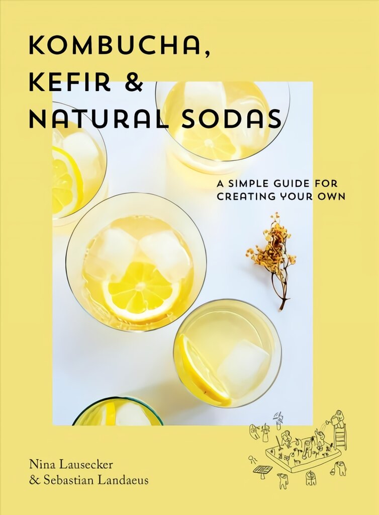 Kombucha, Kefir & Natural Sodas: A simple guide to creating your own kaina ir informacija | Receptų knygos | pigu.lt