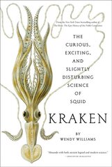 Kraken: The Curious, Exciting, and Slightly Disturbing Science of Squid: The Curious, Exciting, and Slightly Disturbing Science of Squid цена и информация | Книги о питании и здоровом образе жизни | pigu.lt