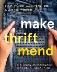 Make Thrift Mend: Stitch, Patch, Darn, Plant-Dye & Love Your Wardrobe цена и информация | Книги о питании и здоровом образе жизни | pigu.lt