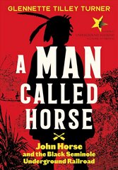 Man Called Horse: John Horse and the Black Seminole Underground Railroad: John Horse and the Black Seminole Underground Railroad kaina ir informacija | Knygos paaugliams ir jaunimui | pigu.lt