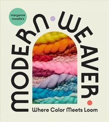 Maryanne Moodie's Modern Weaver: Where Color Meets Loom: Where Color Meets Loom цена и информация | Книги об искусстве | pigu.lt