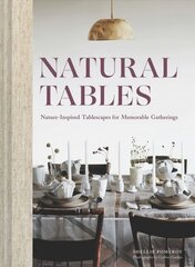 Natural Tables: Nature-Inspired Tablescapes for Memorable Gatherings цена и информация | Книги о питании и здоровом образе жизни | pigu.lt