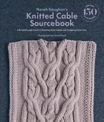 Norah Gaughan's Knitted Cable Sourcebook: A Breakthrough Guide to Knitting with Cables and Designing Your Own цена и информация | Книги об искусстве | pigu.lt
