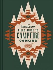 Pendleton Field Guide to Campfire Cooking цена и информация | Книги о питании и здоровом образе жизни | pigu.lt