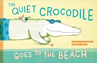 Quiet Crocodile Goes to the Beach kaina ir informacija | Knygos mažiesiems | pigu.lt