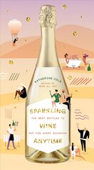 Sparkling Wine Anytime: The Best Bottles to Pop for Every Occasion kaina ir informacija | Receptų knygos | pigu.lt