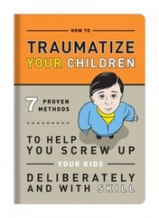 Knock Knock Traumatize Your Children: 7 Proven Methods to Help You Screw Up Your Kids Deliberately and with Skill kaina ir informacija | Fantastinės, mistinės knygos | pigu.lt