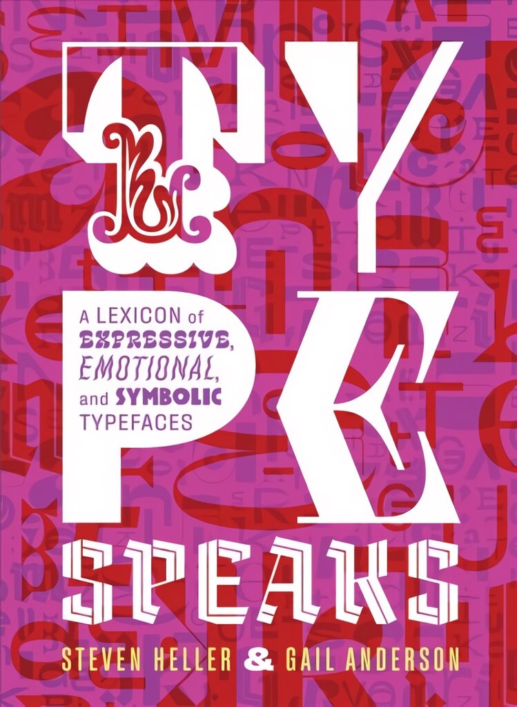 Type Speaks: A Lexicon of Expressive, Emotional, and Symbolic Typefaces цена и информация | Knygos apie meną | pigu.lt