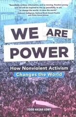 We Are Power: How Nonviolent Activism Changes the World: How Nonviolent Activism Changes the World kaina ir informacija | Knygos paaugliams ir jaunimui | pigu.lt