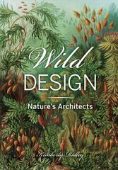 Wild Design: The Architecture of Nature kaina ir informacija | Ekonomikos knygos | pigu.lt