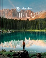 You Are Here: Hikes: The Most Scenic Spots on Earth kaina ir informacija | Kelionių vadovai, aprašymai | pigu.lt