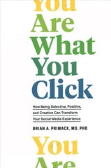 You Are What You Click: How Being Selective, Positive, and Creative Can Transform Your Social Media   Experience цена и информация | Самоучители | pigu.lt