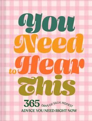 You Need to Hear This: 365 Days of Silly, Honest Advice You Need Right Now kaina ir informacija | Saviugdos knygos | pigu.lt