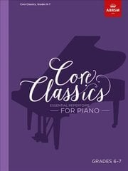 Core Classics, Grades 6-7: Essential repertoire for piano цена и информация | Книги об искусстве | pigu.lt