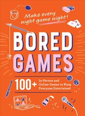 Bored Games: 100plus In-Person and Online Games to Keep Everyone Entertained цена и информация | Книги о питании и здоровом образе жизни | pigu.lt