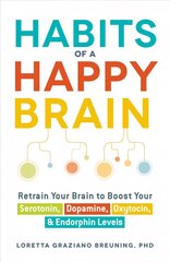 Habits of a Happy Brain: Retrain Your Brain to Boost Your Serotonin, Dopamine, Oxytocin, & Endorphin   Levels цена и информация | Самоучители | pigu.lt