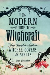 Modern Guide to Witchcraft: Your Complete Guide to Witches, Covens, and Spells цена и информация | Самоучители | pigu.lt