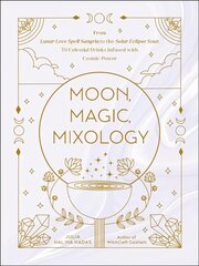 Moon, Magic, Mixology: From Lunar Love Spell Sangria to the Solar Eclipse Sour, 70 Celestial Drinks Infused with Cosmic Power kaina ir informacija | Receptų knygos | pigu.lt