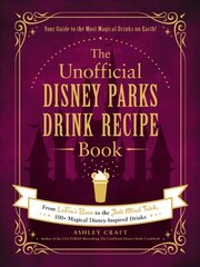 Unofficial Disney Parks Drink Recipe Book: From LeFou's Brew to the Jedi Mind Trick, 100plus Magical Disney-Inspired Drinks цена и информация | Книги рецептов | pigu.lt