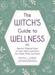 Witch's Guide to Wellness: Natural, Magical Ways to Treat, Heal, and Honor Your Body, Mind, and Spirit цена и информация | Самоучители | pigu.lt