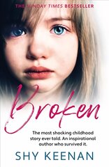 Broken: The most shocking childhood story ever told. An inspirational author who survived it kaina ir informacija | Biografijos, autobiografijos, memuarai | pigu.lt