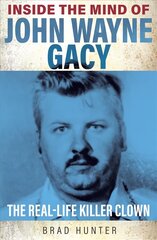 Inside the Mind of John Wayne Gacy: The Real-Life Killer Clown цена и информация | Биографии, автобиогафии, мемуары | pigu.lt