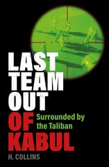 Last Team Out of Kabul: Surrounded by the Taliban цена и информация | Биографии, автобиогафии, мемуары | pigu.lt