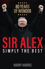 Sir Alex: Simply the Best цена и информация | Биографии, автобиогафии, мемуары | pigu.lt