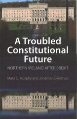 Troubled Constitutional Future: Northern Ireland after Brexit kaina ir informacija | Socialinių mokslų knygos | pigu.lt