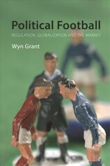 Political Football: Regulation, Globalization and the Market цена и информация | Книги по экономике | pigu.lt