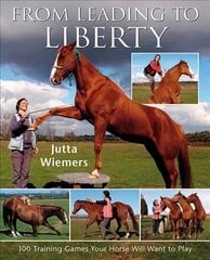 From Leading to Liberty: One Hundred Training Games Your Horse Will Want to Play цена и информация | Книги о питании и здоровом образе жизни | pigu.lt