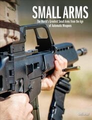 Small Arms: The World's Greatest Small Arms from the Age of Automatic Weapons цена и информация | Книги по социальным наукам | pigu.lt