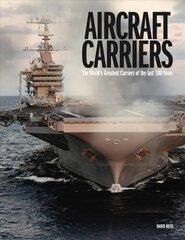 Aircraft Carriers: The World's Greatest Carriers of the last 100 Years kaina ir informacija | Istorinės knygos | pigu.lt