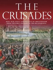 Crusades: Holy War, Piety and Politics in Christendom from the First Crusade to the   Reconquista цена и информация | Исторические книги | pigu.lt