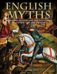 English Myths: From King Arthur and the Holy Grail to George and the Dragon kaina ir informacija | Socialinių mokslų knygos | pigu.lt